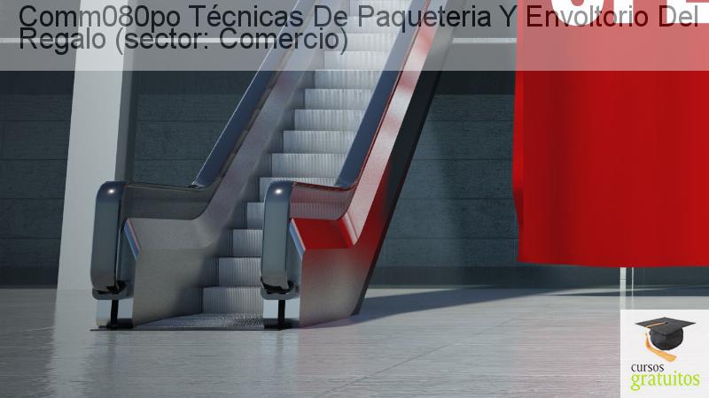 Cursos Para Trabajadores Técnicas De Paqueteria Y Envoltorio Del Regalo (sector: Comercio) Comm080po cursos gratuitos