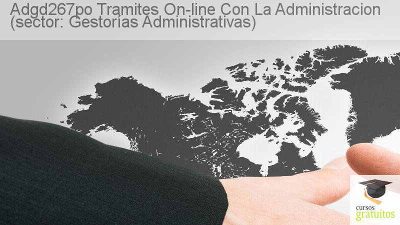 Cursos Para Trabajadores Tramites On-line Con La Administracion (sector: Gestorías Administrativas) Adgd267po cursos gratuitos
