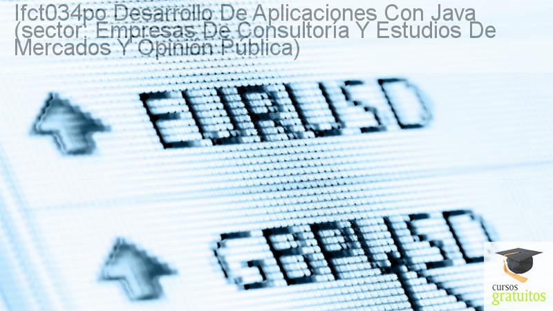 Cursos Para Trabajadores Desarrollo De Aplicaciones Con Java (sector: Empresas De Consultoría Y Estudios De Mercados Y Opinión Pública) Ifct034po cursos gratuitos