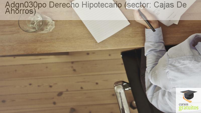 Cursos Para Trabajadores Derecho Hipotecario (sector: Cajas De Ahorros) Adgn030po cursos gratuitos