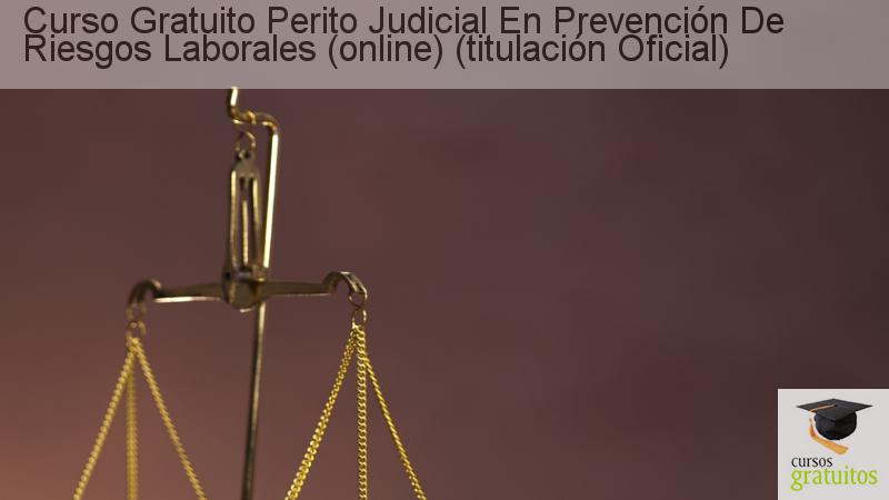 Curso gratuito Perito Judicial en Prevención de Riesgos Laborales (Online) (Titulación Oficial) cursos gratuitos